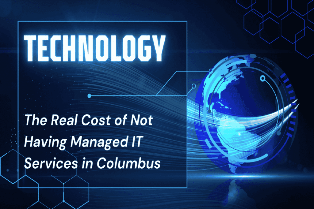 The Real Cost of Not Having Managed IT Services in Columbus